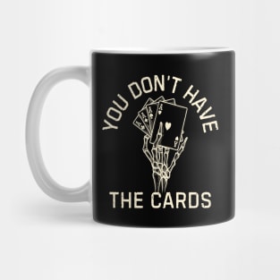 You Don't Have The Cards Mug